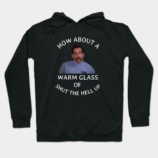 How about a warm glass of shut the hell up Hoodie